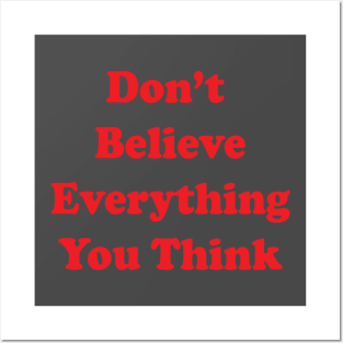 Don't Believe Everything  You Think Posters and Art